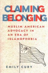 Claiming Belonging: Muslim American Advocacy in an Era of Islamophobia цена и информация | Духовная литература | 220.lv