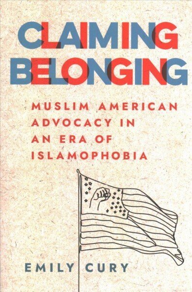 Claiming Belonging: Muslim American Advocacy in an Era of Islamophobia цена и информация | Garīgā literatūra | 220.lv