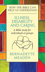 Illness, Disability and Caring: How the Bible can Help us Understand cena un informācija | Garīgā literatūra | 220.lv