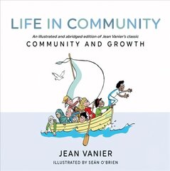 Life in Community: An illustrated and abridged edition of Jean Vanier's classic Community and Growth cena un informācija | Garīgā literatūra | 220.lv