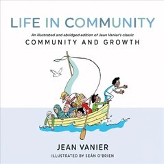 Life in Community: An illustrated and abridged edition of Jean Vanier's classic Community and Growth цена и информация | Духовная литература | 220.lv