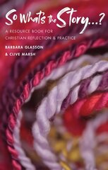 So What's The Story?: A resource book for Christian reflection and practice cena un informācija | Garīgā literatūra | 220.lv