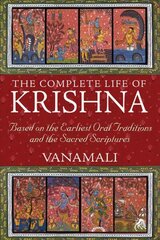 Complete Life of Krishna: Based on the Earliest Oral Traditions and the Sacred Scriptures cena un informācija | Garīgā literatūra | 220.lv