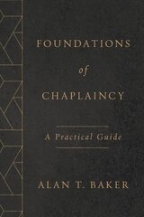 Foundations of Chaplaincy: A Practical Guide cena un informācija | Garīgā literatūra | 220.lv