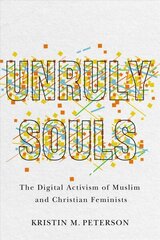 Unruly Souls: The Digital Activism of Muslim and Christian Feminists cena un informācija | Garīgā literatūra | 220.lv
