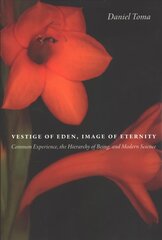 Vestige of Eden, Image of Eternity: Common Experience, the Hierarchy of Being, and Modern Science cena un informācija | Garīgā literatūra | 220.lv