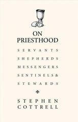 On Priesthood: Servants, Shepherds, Messengers, Sentinels and Stewards цена и информация | Духовная литература | 220.lv