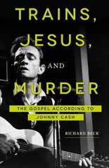 Trains, Jesus, and Murder: The Gospel According to Johnny Cash cena un informācija | Garīgā literatūra | 220.lv