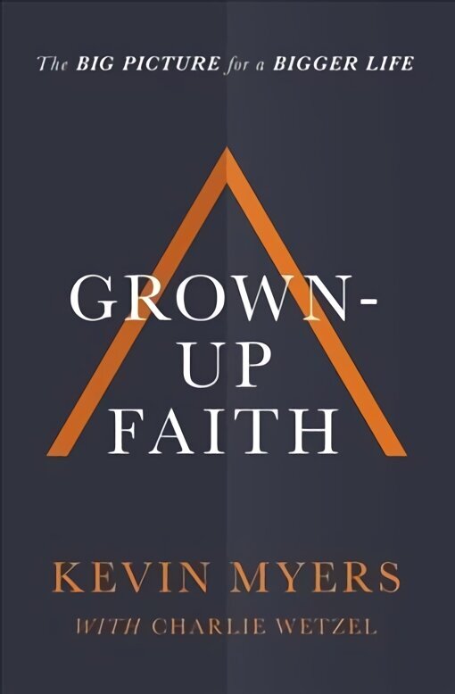 Grown-up Faith: The Big Picture for a Bigger Life cena un informācija | Garīgā literatūra | 220.lv
