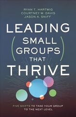 Leading Small Groups That Thrive: Five Shifts to Take Your Group to the Next Level cena un informācija | Garīgā literatūra | 220.lv