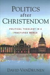 Politics after Christendom: Political Theology in a Fractured World цена и информация | Духовная литература | 220.lv
