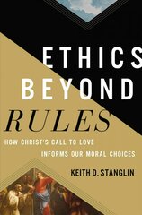Ethics beyond Rules: How Christ's Call to Love Informs Our Moral Choices cena un informācija | Garīgā literatūra | 220.lv