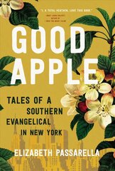 Good Apple: Tales of a Southern Evangelical in New York цена и информация | Духовная литература | 220.lv