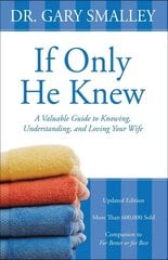 If Only He Knew: A Valuable Guide to Knowing, Understanding, and Loving Your Wife Revised edition цена и информация | Духовная литература | 220.lv