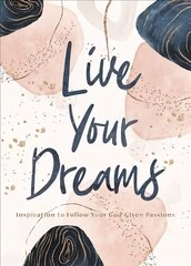 Live Your Dreams: Inspiration to Follow Your God-Given Passions цена и информация | Духовная литература | 220.lv