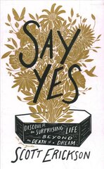 Say Yes: Discover the Surprising Life beyond the Death of a Dream cena un informācija | Garīgā literatūra | 220.lv