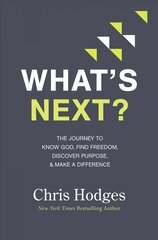 What's Next?: The Journey to Know God, Find Freedom, Discover Purpose, and Make a Difference cena un informācija | Garīgā literatūra | 220.lv