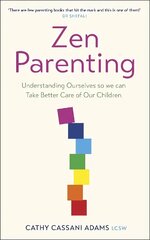 Zen Parenting: Understanding Ourselves so we can Take Better Care of Our Children cena un informācija | Garīgā literatūra | 220.lv