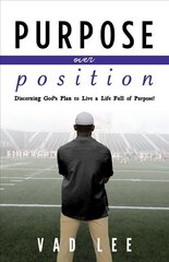 Purpose Over Position: Discerning God's Plan to Live a Life Full of Purpose! cena un informācija | Garīgā literatūra | 220.lv