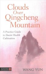 Clouds Over Qingcheng Mountain: A Practice Guide to Daoist Health Cultivation cena un informācija | Garīgā literatūra | 220.lv