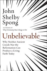 Unbelievable: Why Neither Ancient Creeds Nor the Reformation Can Producea Living Faith Today цена и информация | Духовная литература | 220.lv