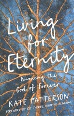Living for Eternity: Knowing the God of Forever cena un informācija | Garīgā literatūra | 220.lv