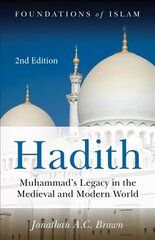 Hadith: Muhammad's Legacy in the Medieval and Modern World 2nd edition cena un informācija | Garīgā literatūra | 220.lv