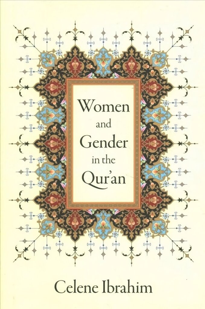 Women and Gender in the Qur'an cena un informācija | Garīgā literatūra | 220.lv