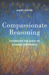 Compassionate Reasoning: Changing the Mind to Change the World cena un informācija | Garīgā literatūra | 220.lv