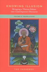 Knowing Illusion: Bringing a Tibetan Debate into Contemporary Discourse: Volume II: Translations cena un informācija | Garīgā literatūra | 220.lv