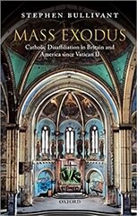 Mass Exodus: Catholic Disaffiliation in Britain and America since Vatican II cena un informācija | Garīgā literatūra | 220.lv