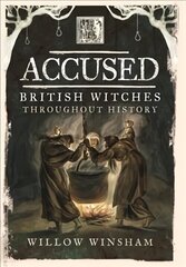 Accused: British Witches throughout History cena un informācija | Garīgā literatūra | 220.lv