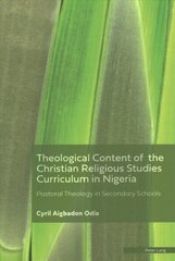 Theological Content of the Christian Religious Studies Curriculum in Nigeria: Pastoral Theology in Secondary Schools New edition цена и информация | Духовная литература | 220.lv