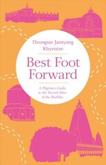 Best Foot Forward: A Pilgrim's Guide to the Sacred Sites of the Buddha цена и информация | Духовная литература | 220.lv