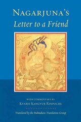 Nagarjuna's Letter to a Friend: With Commentary by Kangyur Rinpoche цена и информация | Духовная литература | 220.lv