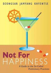 Not for Happiness: A Guide to the So-Called Preliminary Practices цена и информация | Духовная литература | 220.lv