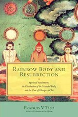 Rainbow Body and Resurrection: Spiritual Attainment, the Dissolution of the Material Body, and the Case of Khenpo A Choe cena un informācija | Garīgā literatūra | 220.lv