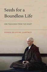 Seeds for a Boundless Life: Zen Teachings from the Heart cena un informācija | Garīgā literatūra | 220.lv