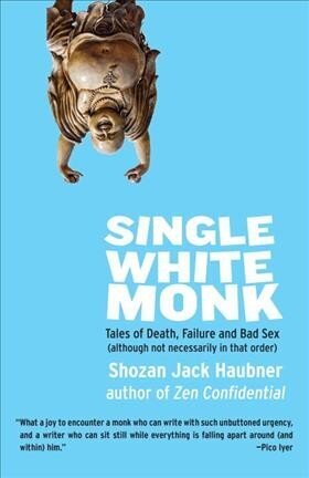 Single White Monk: Tales of Death, Failure, and Bad Sex (Although Not Necessarily in That Order) цена и информация | Garīgā literatūra | 220.lv