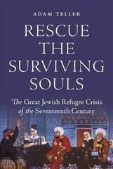 Rescue the Surviving Souls: The Great Jewish Refugee Crisis of the Seventeenth Century цена и информация | Духовная литература | 220.lv