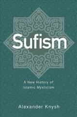 Sufism: A New History of Islamic Mysticism cena un informācija | Garīgā literatūra | 220.lv