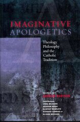 Imaginative Apologetics: Theology, Philosophy and the Catholic Tradition цена и информация | Духовная литература | 220.lv