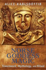 Norse Goddess Magic: Trancework, Mythology, and Ritual 2nd Edition, New Edition of Magic of the Norse Goddesses цена и информация | Духовная литература | 220.lv