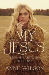 My Jesus: From Heartache to Hope cena un informācija | Garīgā literatūra | 220.lv