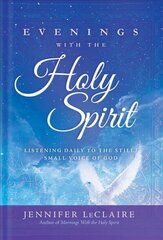 Evenings With The Holy Spirit: Listening Daily to the Still, Small Voice of God cena un informācija | Garīgā literatūra | 220.lv
