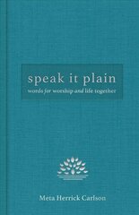 Speak It Plain: Words for Worship and Life Together цена и информация | Духовная литература | 220.lv