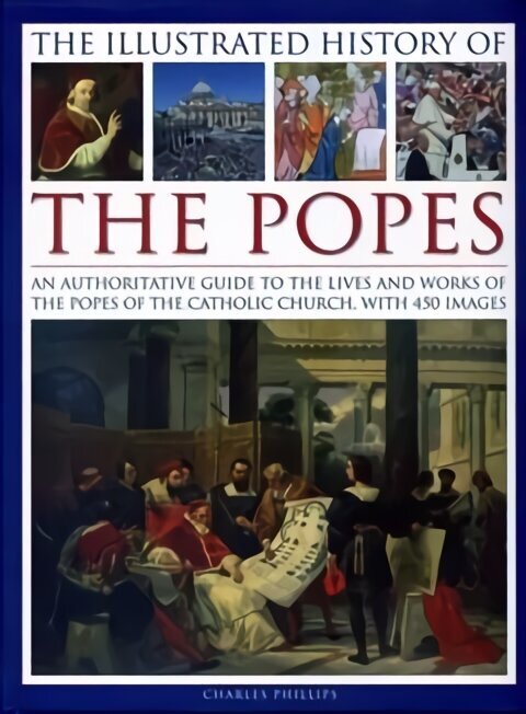Illustrated History of the Popes: An Authoritative Guide to the Lives and Works of the Popes of the Catholic Church, with 450 Images cena un informācija | Garīgā literatūra | 220.lv