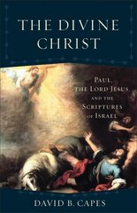 Divine Christ, The: Paul, the Lord Jesus, and the Scriptures of Israel cena un informācija | Garīgā literatūra | 220.lv
