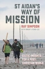 St Aidan's Way of Mission: Celtic insights for a post-Christian world cena un informācija | Garīgā literatūra | 220.lv
