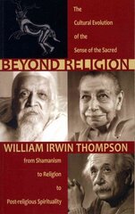Beyond Religion: The Cultural Evolution of the Sense of the Sacred, from Shamanism to Religion to Post-religious Spirituality цена и информация | Духовная литература | 220.lv
